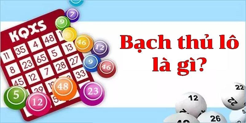 Bạch thủ lô là hình thức chỉ chơi với 1 con số duy nhất