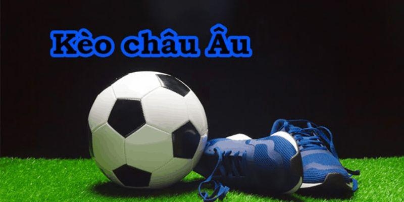 Cách hiểu về kèo Châu Âu