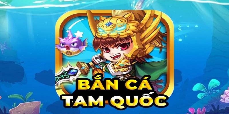 Bắn cá Tam Quốc