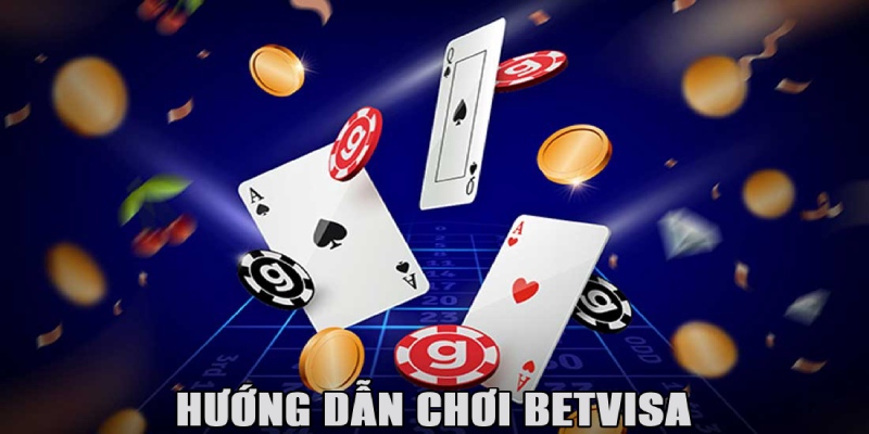 hướng dẫn chơi Betvisa