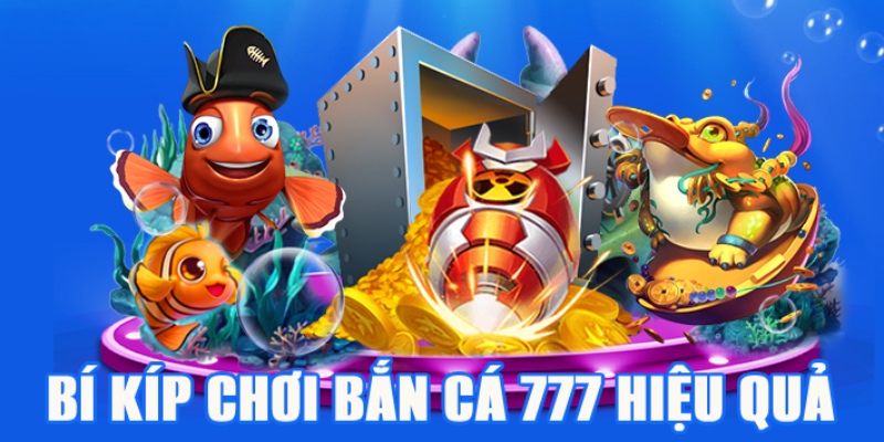 Bí kíp chinh phục bắn cá 777 hiệu quả